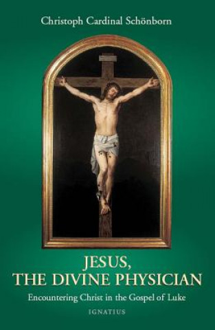 Buch Jesus, the Divine Physician: Reflections on the Gospel During the Year of Luke Christoph Cardinal Schonborn