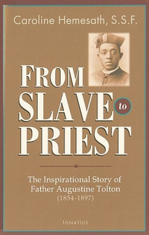 Kniha From Slave to Priest: The Inspirational Story of Father Augustine Tolton (1854-1897) Caroline Hemesath