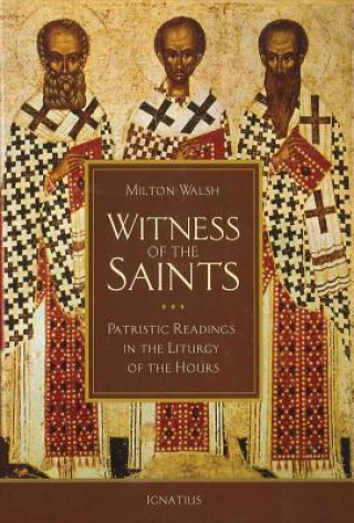 Könyv Witness of the Saints: Patristic Readings in the Liturgy of the Hours Milton Walsh
