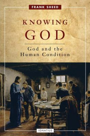 Carte Knowing God: God and the Human Condition Frank Sheed