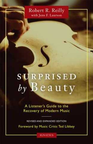 Book Surprised by Beauty: A Listener's Guide to the Recovery of Modern Music Robert R. Reilly