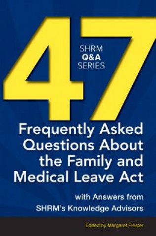 Kniha 47 Frequently Asked Questions About the Family and Medical Leave Act Margaret Fiester