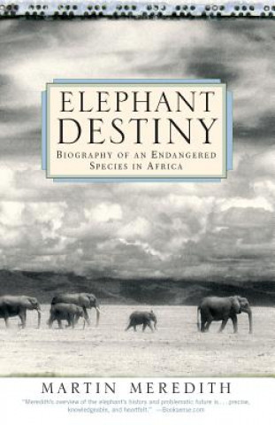 Książka Elephant Destiny: Biography of an Endangered Species in Africa Martin Meredith