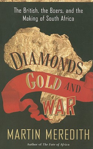 Kniha Diamonds, Gold, and War: The British, the Boers, and the Making of South Africa Martin Meredith