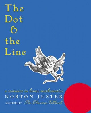 Książka The Dot and the Line: A Romance in Lower Mathematics Norton Juster