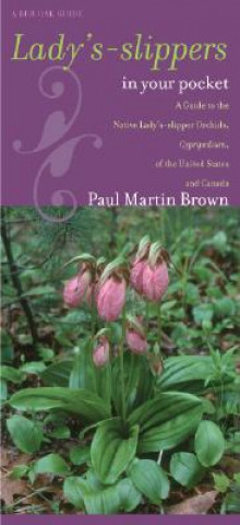 Tiskovina Lady's-Slippers in Your Pocket: A Guide to the Native Lady's-Slipper Orchids, Cypripedium, of the United States and Canada Paul Martin Brown