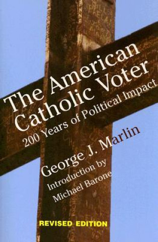 Könyv The American Catholic Voter: 200 Years of Political Impact George J. Marlin