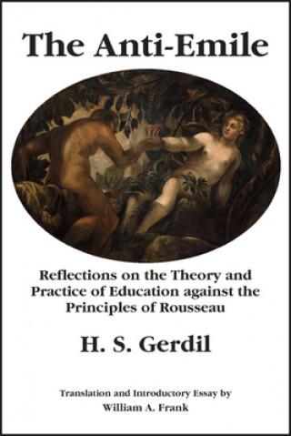 Книга The Anti-Emile: Reflections on the Theory and Practice of Education Against the Principles of Rousseau H. S. Gerdil