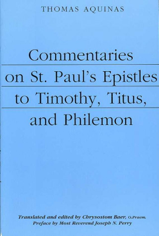 Carte Commentaries on St. Paul`s Epistles to Timothy, Titus, and Philemon Thomas Aquinas