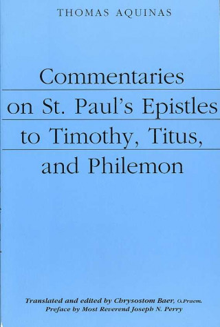 Книга Commentaries on St. Paul`s Epistles to Timothy, Titus, and Philemon Thomas Aquinas