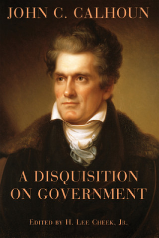 Kniha Disquisition on Government John C. Calhoun