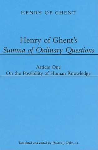 Kniha Henry of Ghent`s Summa of Ordinary Questions - Article One: On the Possibility of Knowing Henry of Ghent