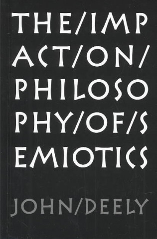 Kniha Impact On Philosophy Of Semiotics John Deely