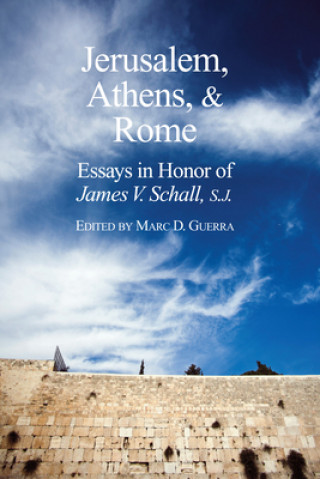 Buch Jerusalem, Athens, and Rome - Essays in Honor of James V. Schall, S.J. Marc D. Guerra