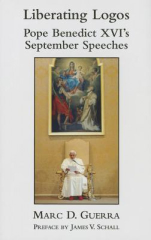 Kniha Liberating Logos - Pope Benedict XVI`s September Speeches James V. Schall