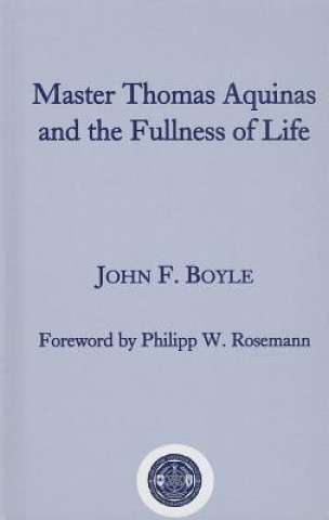 Kniha Master Thomas Aquinas and the Fullness of Life John F. Boyle