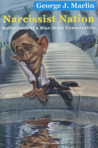 Книга Narcissist Nation - Reflections of a Blue-State Conservative George J. Marlin