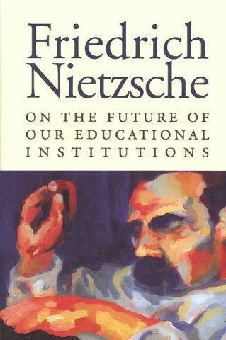 Kniha On Future Of Educational Institutions Friedrich Wilhelm Nietzsche