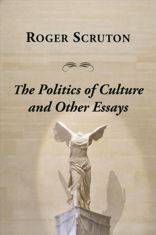 Könyv Politics Of Culture Other Essays Roger Scruton