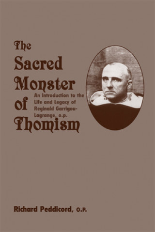 Книга Sacred Monster Of Thomism - Life & Legacy Reginald Garrigou-Lagrange Richard O. P. Peddicord