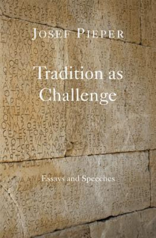 Książka Tradition as Challenge - Essays and Speeches Josef Pieper