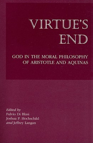 Kniha Virtue`s End - God in the Moral Philosophy of Aristotle and Aquinas Fulvio Di Blasi