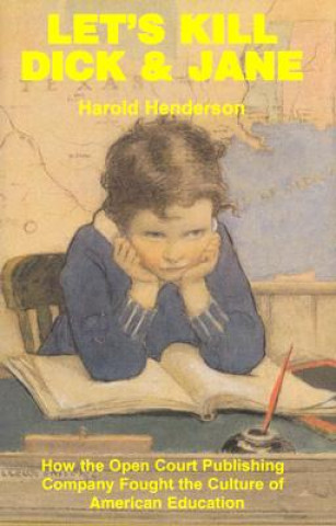 Kniha Let`s Kill Dick and Jane - How the Open Court Publishing Company Fought the Culture of American Education Harold Henderson