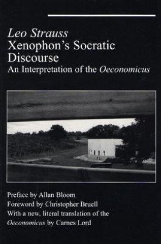 Könyv Xenophon`s Socratic Discourse - Interpretation Of Oeconomicus Leo Strauss