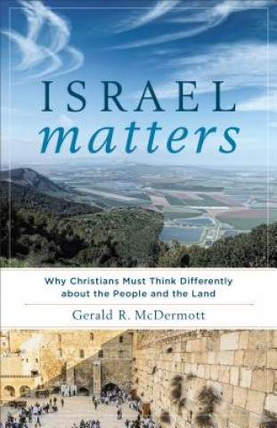 Könyv Israel Matters - Why Christians Must Think Differently about the People and the Land Gerald R. McDermott