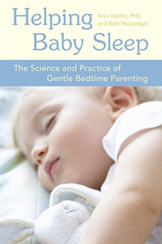 Könyv Helping Baby Sleep: The Science and Practice of Gentle Bedtime Parenting Anni Gethin