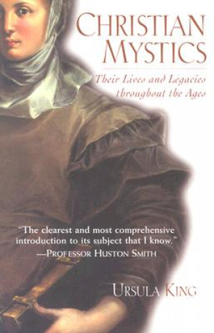 Kniha Christian Mystics: Their Lives and Legacies Throughout the Ages Ursula King