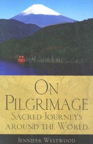 Carte On Pilgrimage: Sacred Journeys Around the World Jennifer Westwood