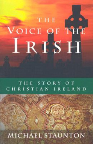 Carte The Voice of the Irish: The Story of Christian Ireland Michael Staunton