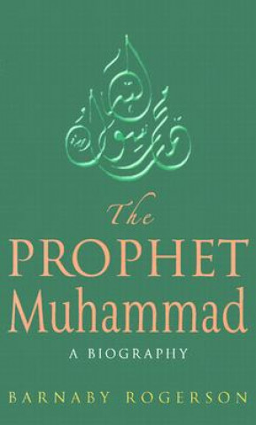 Kniha The Prophet Muhammad Barnaby Rogerson