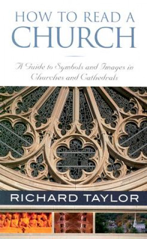 Carte How to Read a Church: A Guide to Symbols and Images in Churches and Cathedrals Richard Taylor