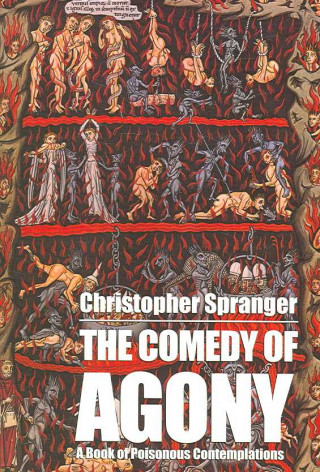 Książka The Comedy of Agony: A Book of Poisonous Contemplations Christopher Spranger