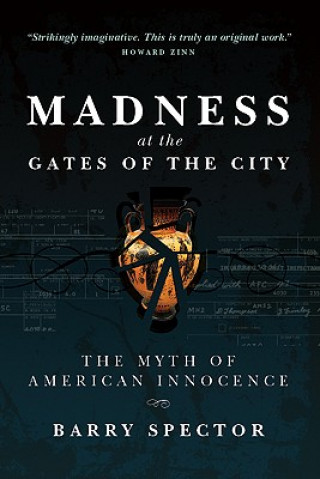 Libro MADNESS AT THE GATES OF THE CITY The Myth of American Innocence Barry Spector