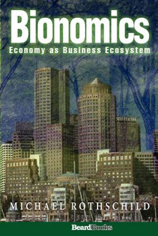 Kniha Bionomics: Economy as Business Ecosystem Michael Rothschild