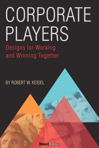 Carte Corporate Players: Designs for Working and Winning Together Robert W. Keidel