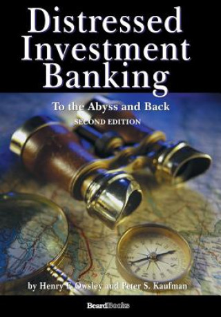 Carte Distressed Investment Banking - To the Abyss and Back - Second Edition Peter S. Kaufman