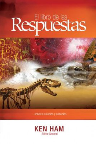 Knjiga El Libro de las Respuestas...: ...Sobre la Creacion y Evolucion = The Book of the Answers ... Ken Ham