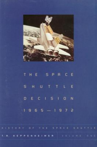 Carte Space Shuttle Decision, 1965-1972 T. A. Heppenheimer