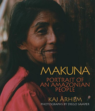 Książka Makuna: Portrait of an Amazonian People Kaj Arhem