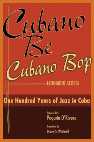 Carte Cubano Be, Cubano Bop: One Hundred Years of Jazz in Cuba Leonardo Acosta