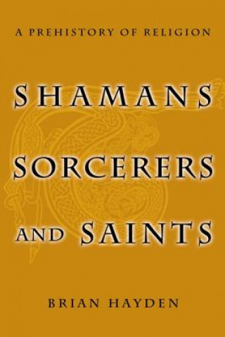 Książka Shamans, Sorcerers and Saints: A Prehistory of Religion Brian Hayden