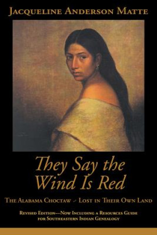 Книга They Say the Wind Is Red: The Alabama Choctaw--Lost in Their Own Jacqueline Anderson Matte