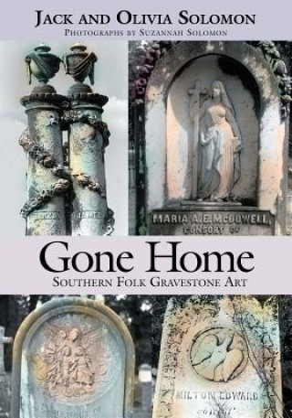 Knjiga Gone Home: Southern Folk Gravestone Art Jack Solomon