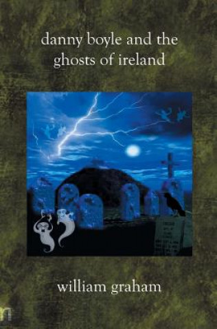 Książka Danny Boyle and the Ghosts of Ireland William Graham