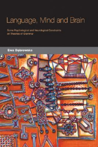 Kniha Language, Mind and Brain: Some Psychological and Neurological Constraints on Theories of Grammar Ewa Dabrowska