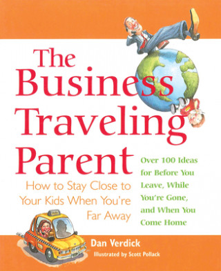 Livre The Business Traveling Parent: How to Stay Close to Your Kids When You're Far Away Dan Verdick